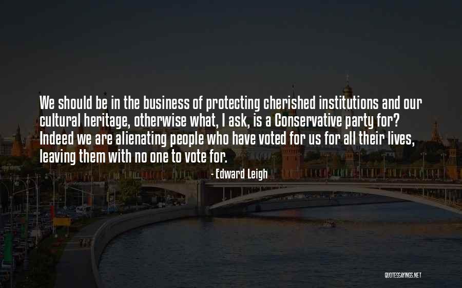 Alienating People Quotes By Edward Leigh