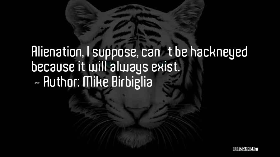 Alienation Quotes By Mike Birbiglia