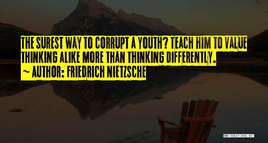 Alike Quotes By Friedrich Nietzsche