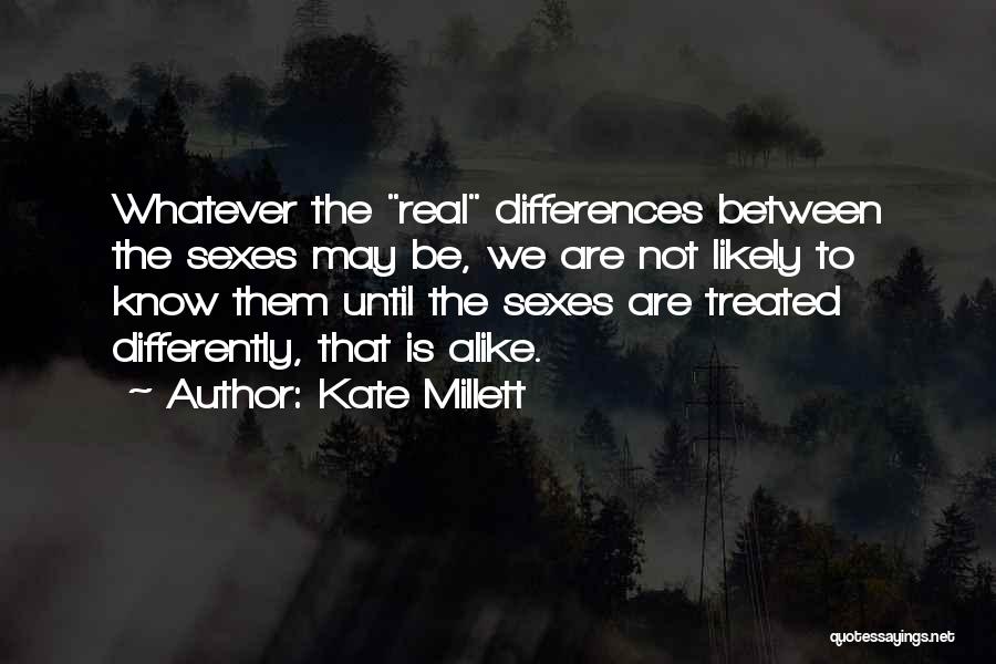 Alike Quotes By Kate Millett