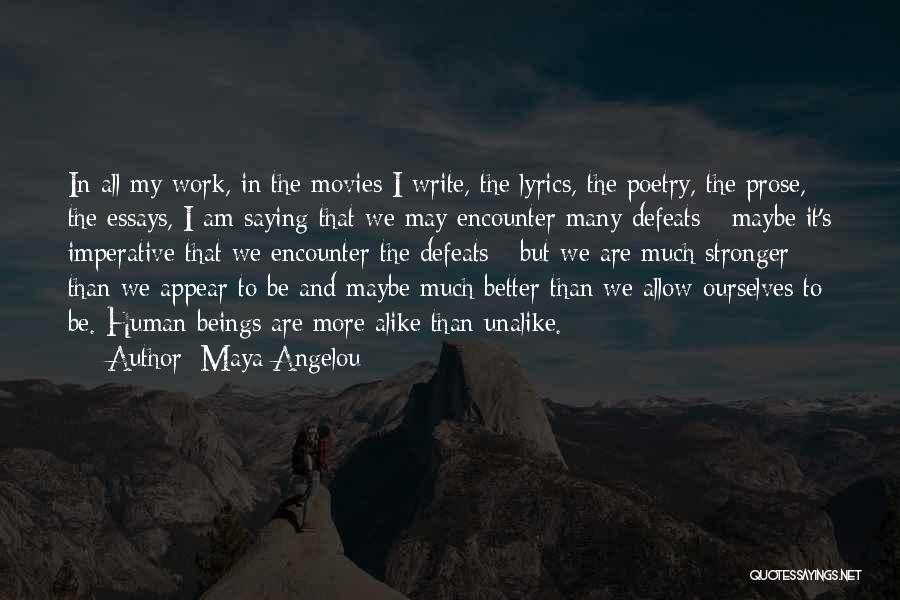 Alike Quotes By Maya Angelou