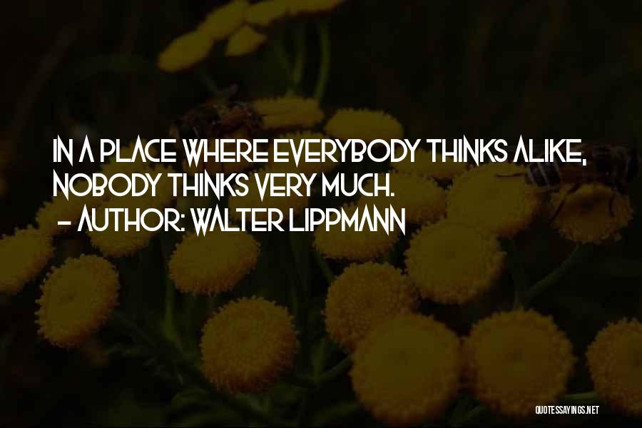 Alike Quotes By Walter Lippmann