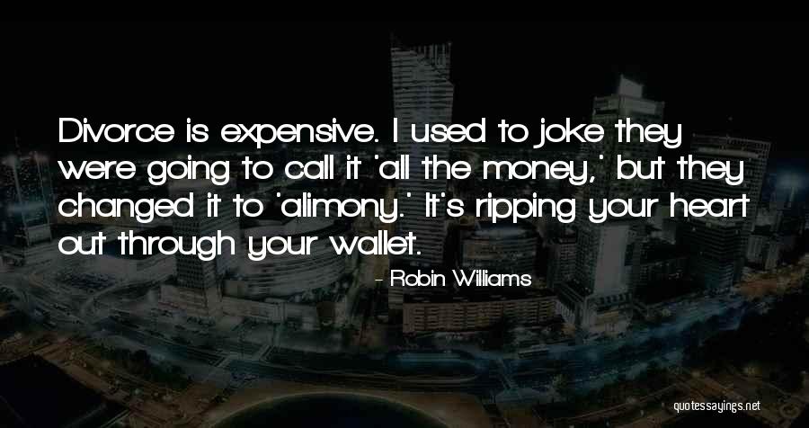 Alimony Money Quotes By Robin Williams Alimony Money Quotes By Robin Williams