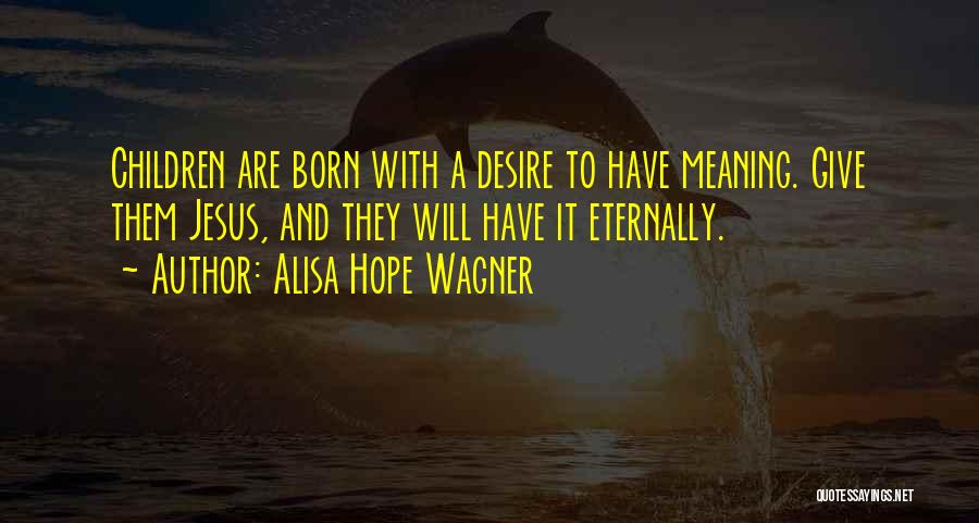 Alisa Hope Wagner Quotes 976391