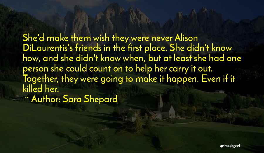 Alison Dilaurentis Best Quotes By Sara Shepard