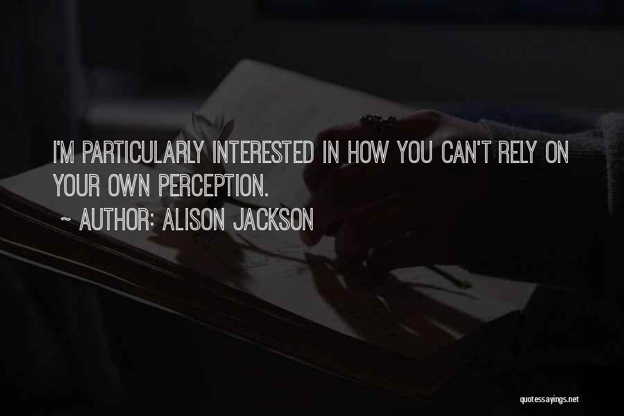 Alison Jackson Quotes 1395687