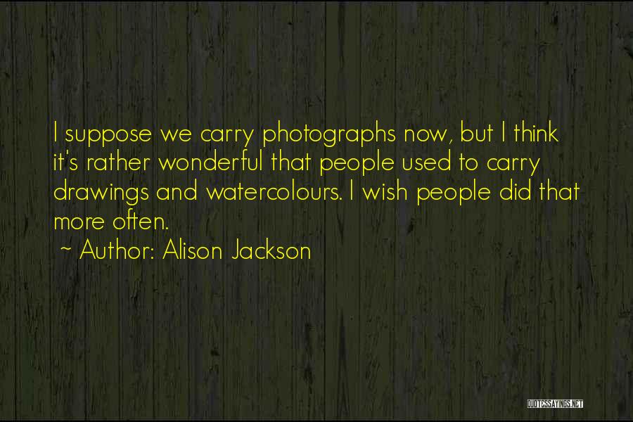 Alison Jackson Quotes 494538