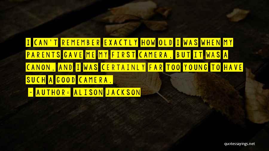 Alison Jackson Quotes 751244