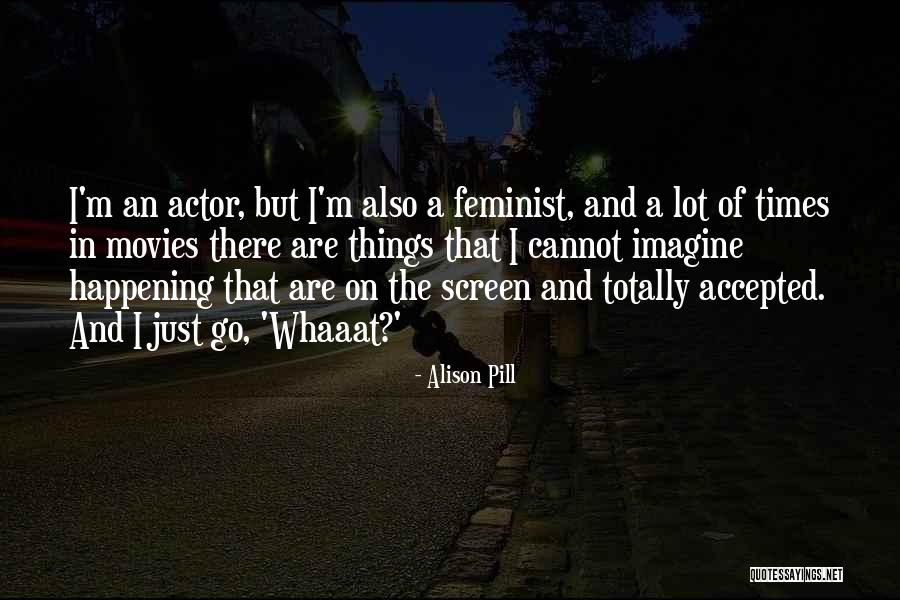 Alison Pill Quotes 1521315 Alison Pill Quotes 1521315