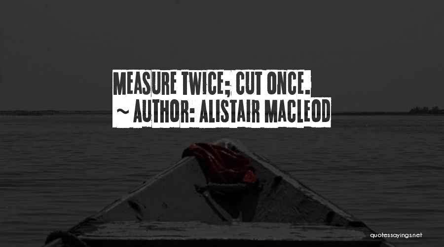 Alistair MacLeod Quotes 842631
