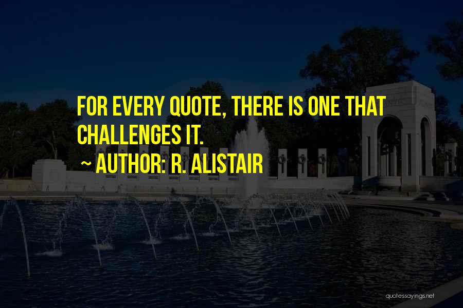 Alistair Quotes By R. Alistair