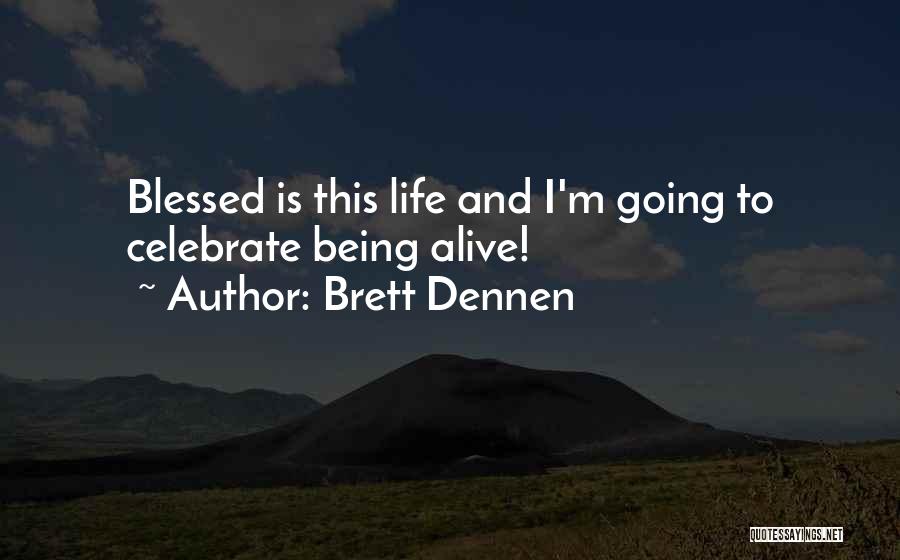 Alive And Blessed Quotes By Brett Dennen