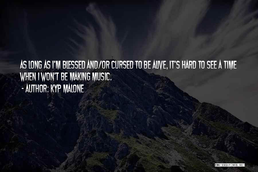 Alive And Blessed Quotes By Kyp Malone