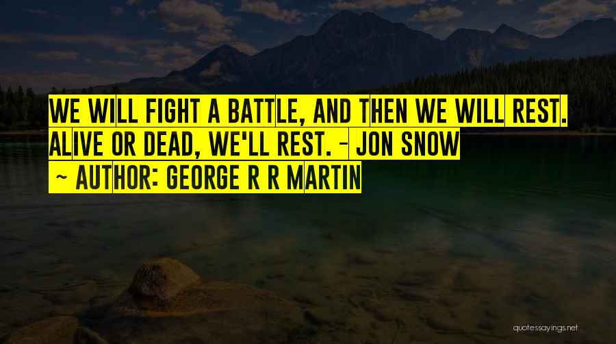 Alive And Dead Quotes By George R R Martin