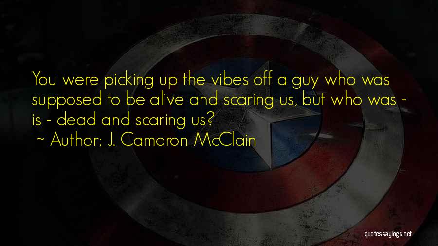 Alive And Dead Quotes By J. Cameron McClain