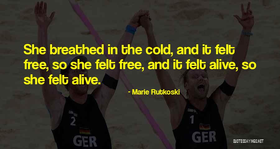 Alive And Free Quotes By Marie Rutkoski Alive And Free Quotes By Marie Rutkoski