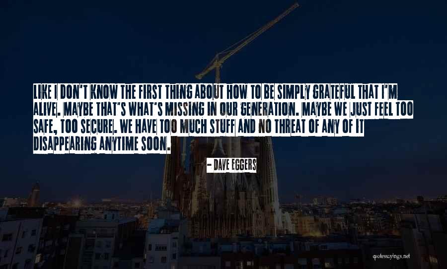 Alive And Grateful Quotes By Dave Eggers Alive And Grateful Quotes By Dave Eggers