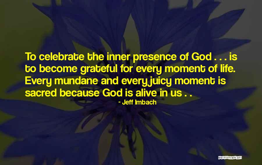 Alive And Grateful Quotes By Jeff Imbach Alive And Grateful Quotes By Jeff Imbach