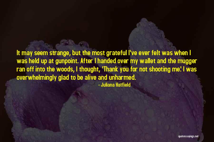 Alive And Grateful Quotes By Juliana Hatfield Alive And Grateful Quotes By Juliana Hatfield