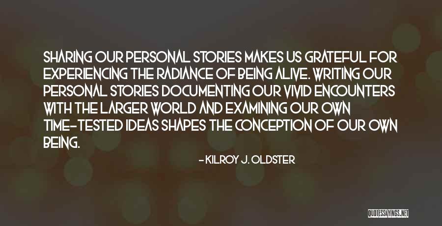 Alive And Grateful Quotes By Kilroy J. Oldster Alive And Grateful Quotes By Kilroy J. Oldster