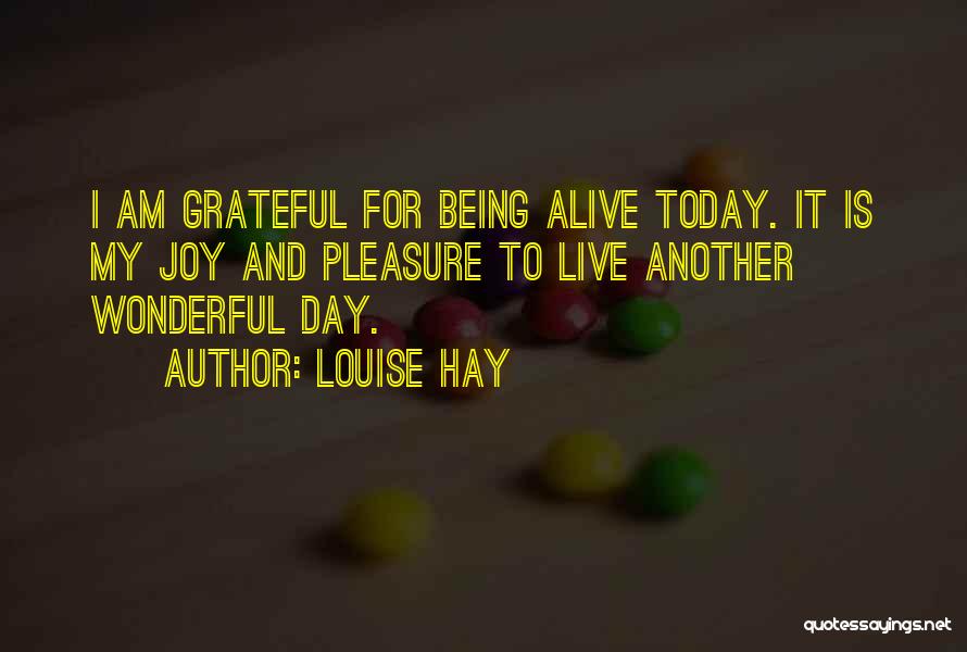 Alive And Grateful Quotes By Louise Hay