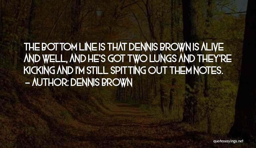 Alive And Kicking Quotes By Dennis Brown