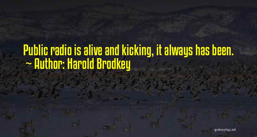 Alive And Kicking Quotes By Harold Brodkey