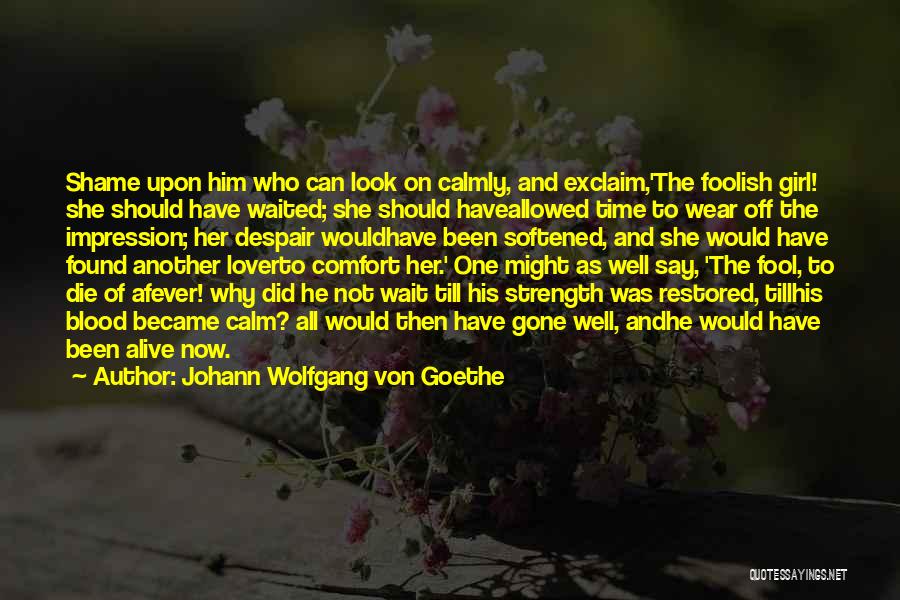Alive And Well Quotes By Johann Wolfgang Von Goethe