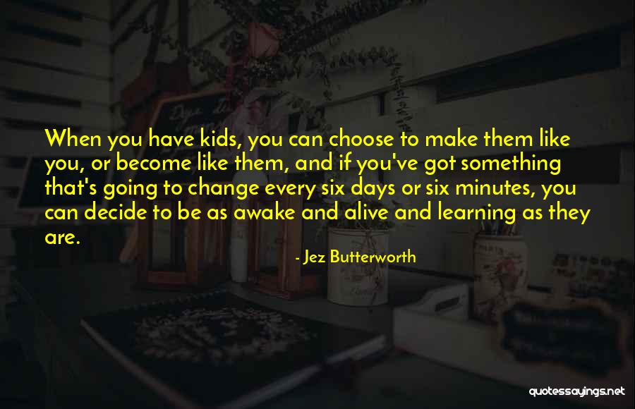 Alive Not Alive For Kids Quotes By Jez Butterworth Alive Not Alive For Kids Quotes By Jez Butterworth