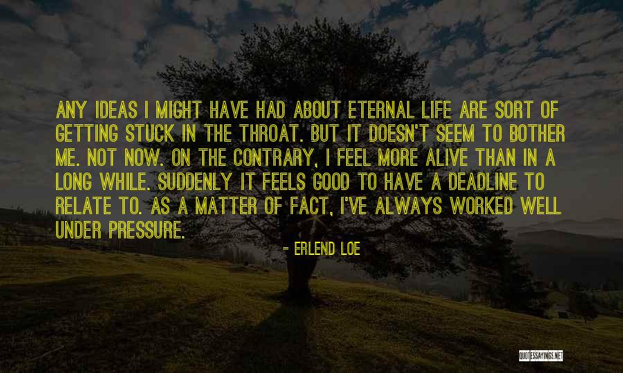 Alive Not Alive Sort Quotes By Erlend Loe Alive Not Alive Sort Quotes By Erlend Loe