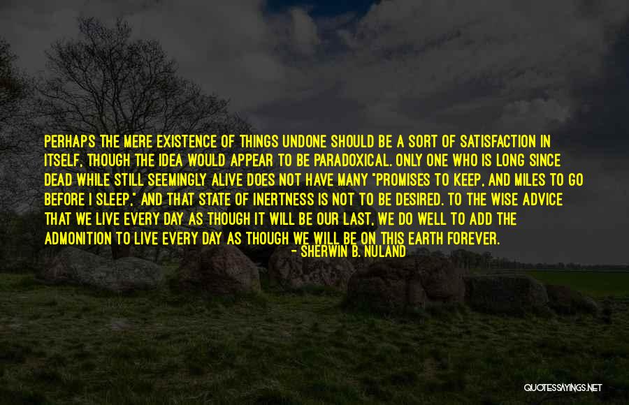Alive Not Alive Sort Quotes By Sherwin B. Nuland Alive Not Alive Sort Quotes By Sherwin B. Nuland