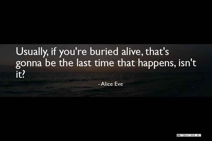 Alive Not Gonna Quotes By Alice Eve Alive Not Gonna Quotes By Alice Eve