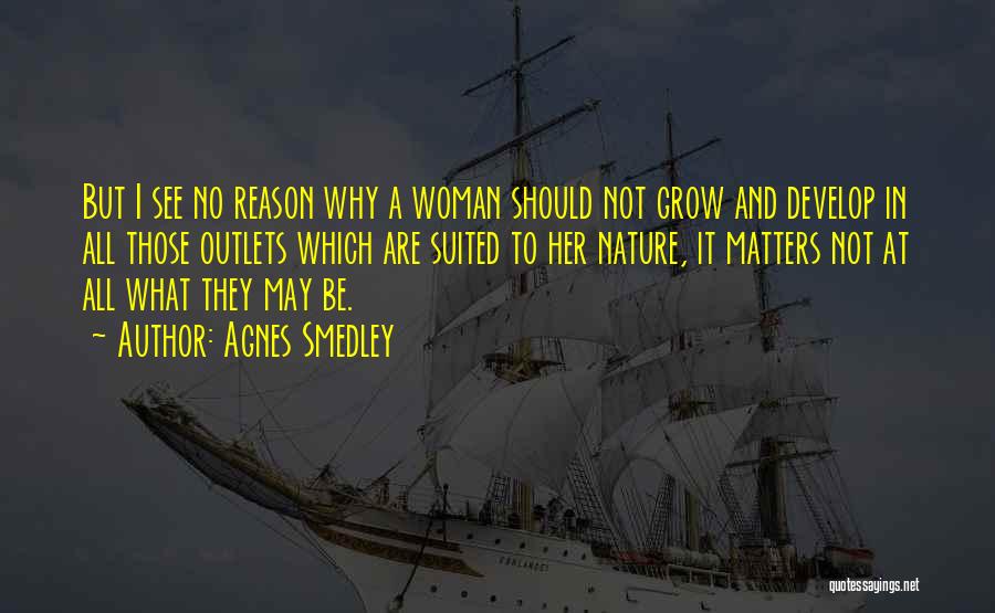 All A Woman Really Wants Quotes By Agnes Smedley