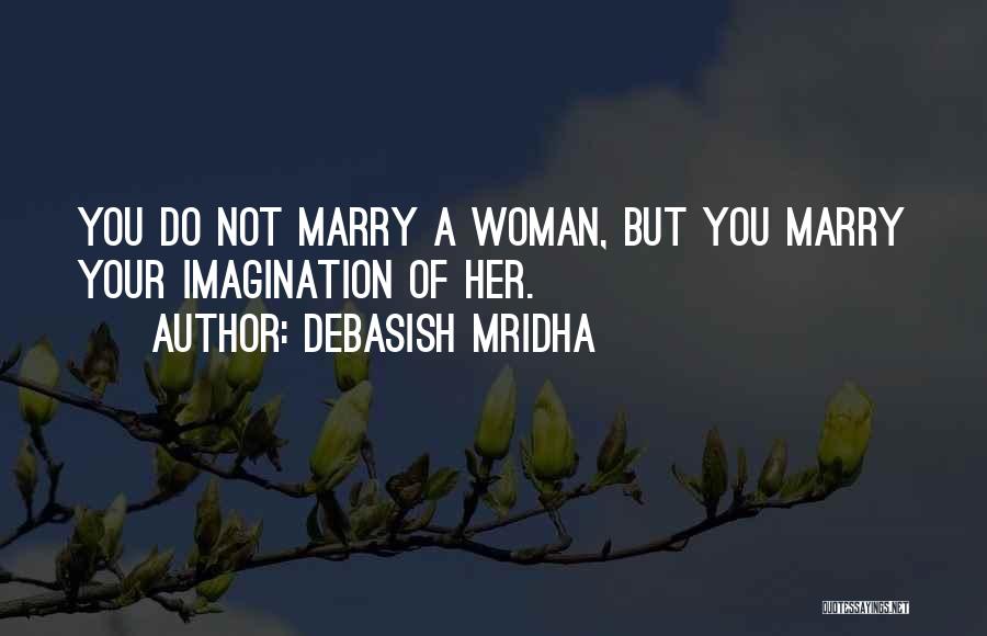 All A Woman Really Wants Quotes By Debasish Mridha