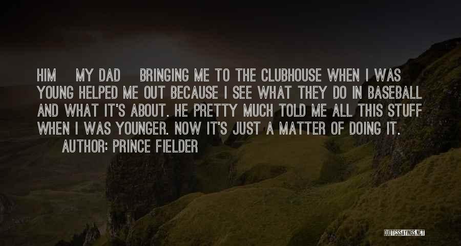 All About Dad Quotes By Prince Fielder