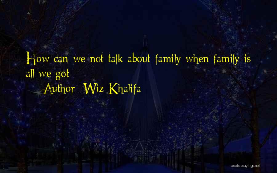 All About Family Quotes By Wiz Khalifa