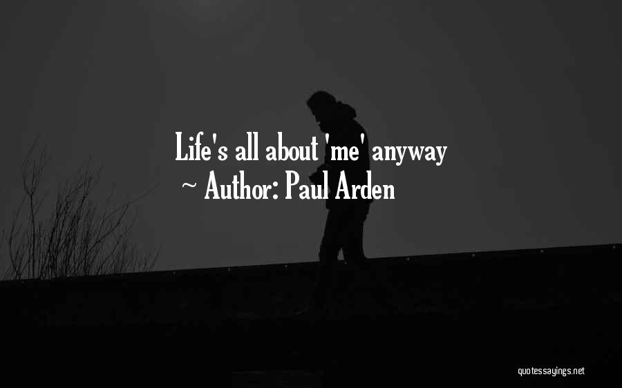 All About Me Life Quotes By Paul Arden