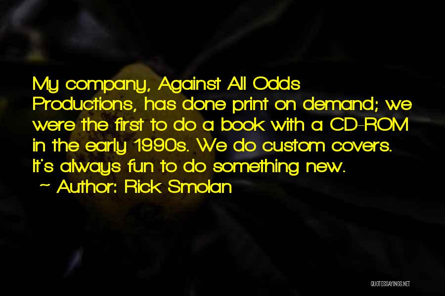 All Against Odds Quotes By Rick Smolan