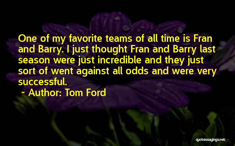 All Against Odds Quotes By Tom Ford