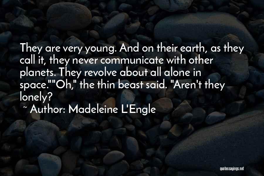 All Alone And Lonely Quotes By Madeleine L'Engle