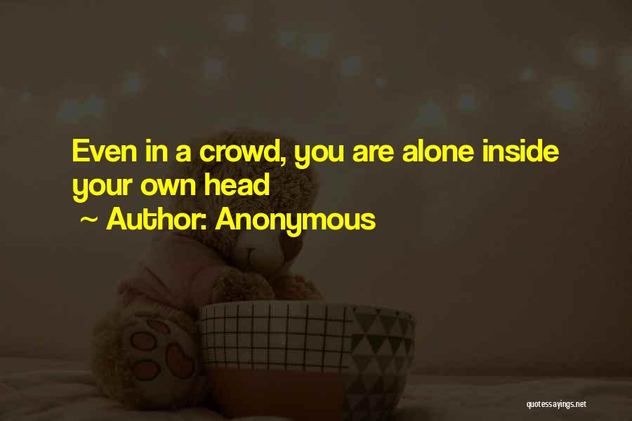 All Alone In A Crowd Quotes By Anonymous