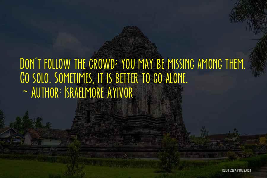 All Alone In A Crowd Quotes By Israelmore Ayivor