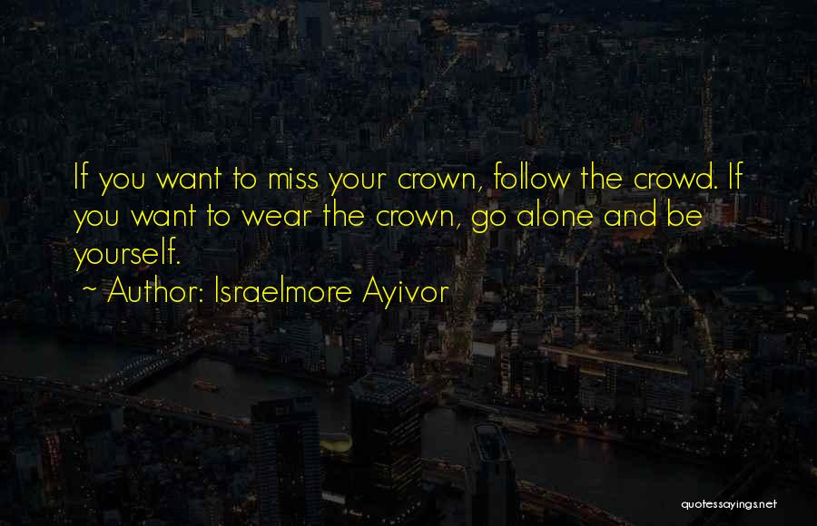 All Alone In A Crowd Quotes By Israelmore Ayivor