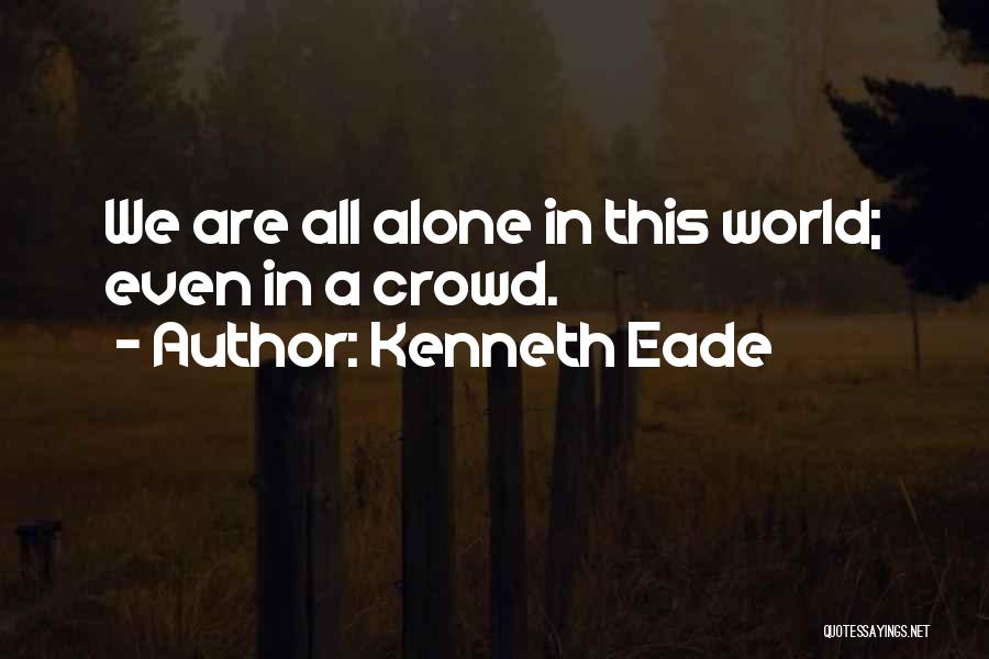 All Alone In A Crowd Quotes By Kenneth Eade