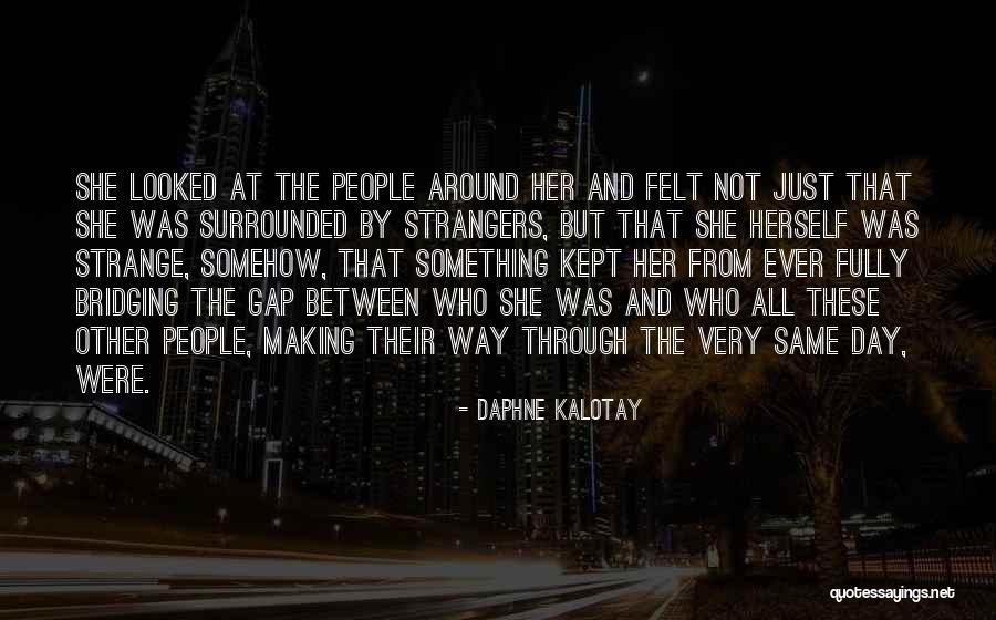 All Around Quotes By Daphne Kalotay