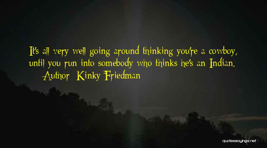 All Around Quotes By Kinky Friedman