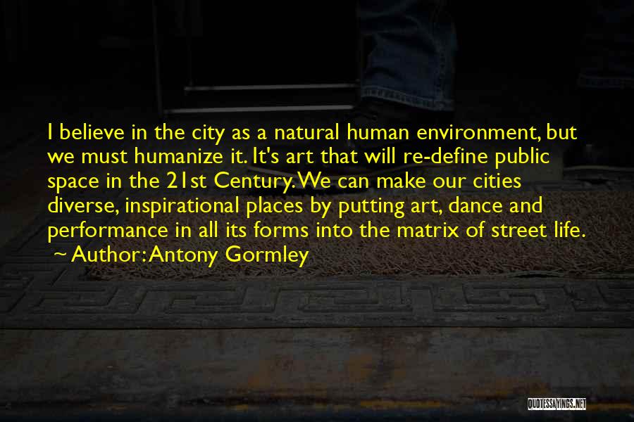 All Art Forms Quotes By Antony Gormley