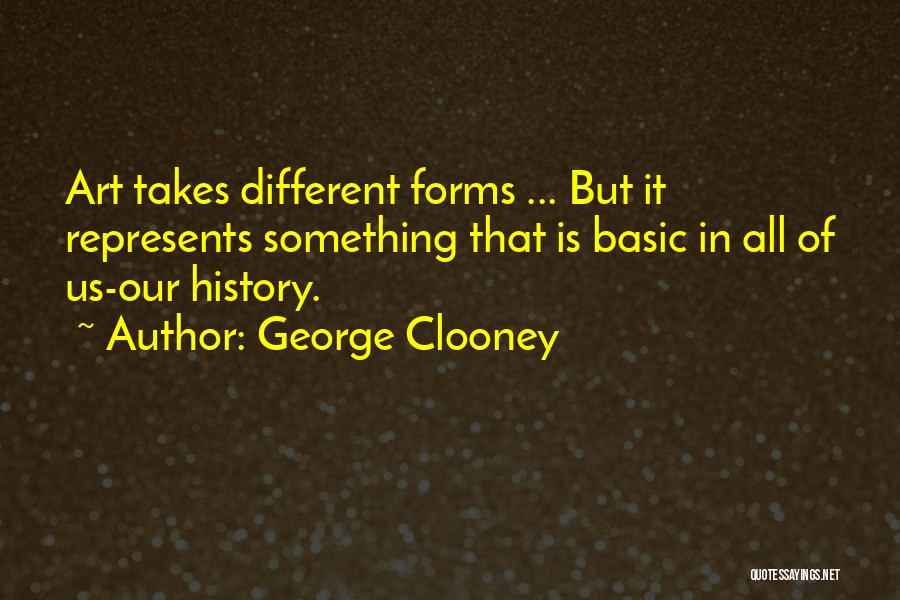 All Art Forms Quotes By George Clooney