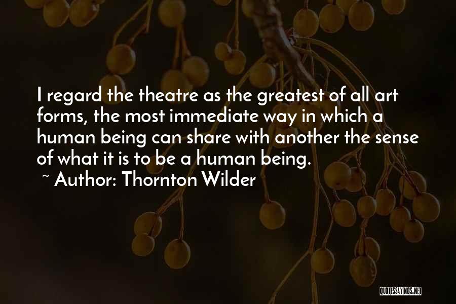 All Art Forms Quotes By Thornton Wilder