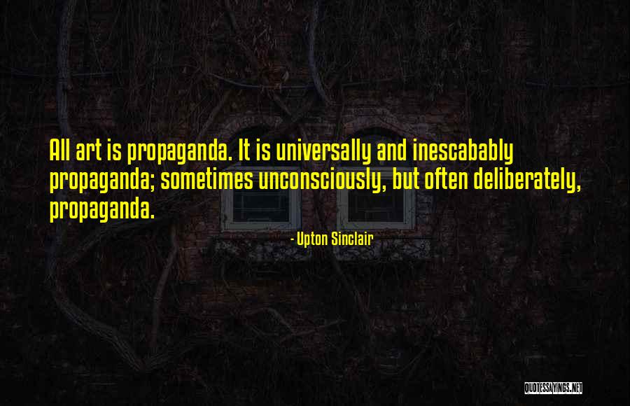 All Art Is Propaganda Quotes By Upton Sinclair